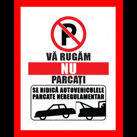 Placuta va rugam nu parcati se ridica autovehiculele parcate neregulamentar